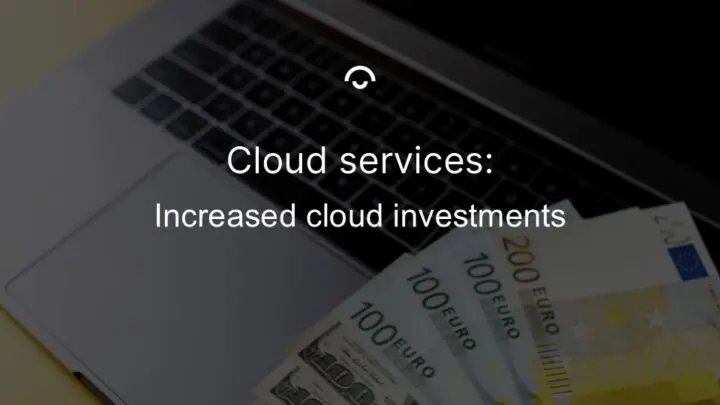 Article image: Keyboard on a laptop with euro banknotes on it. Text: Increased cloud investments