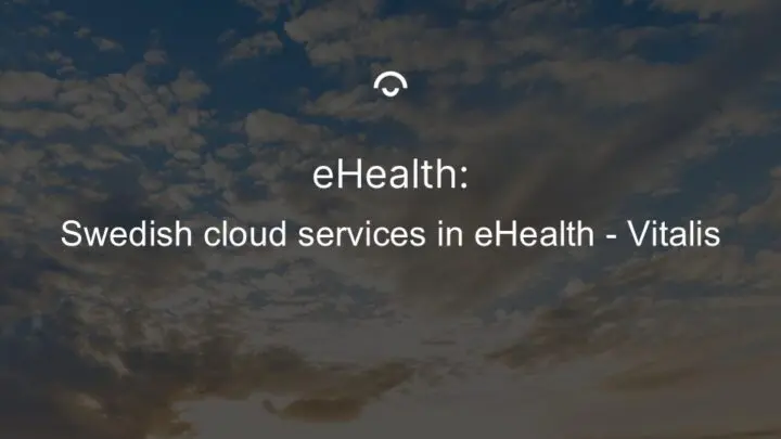 Article image: Photo of light clouds in a blue sky. Text: Swedish cloud services in eHealth - Vitalis