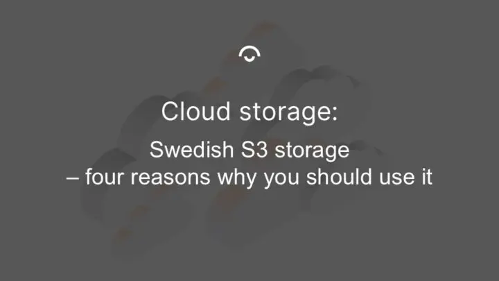 Article image: Illustration of clouds. Text: Swedish S3 storage - four reasons why you should use it