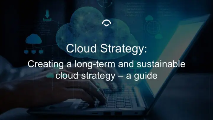 Article image: Person typing on a laptop in blue light with cloud illustration above. Text: Creating a long-term and sustainable cloud strategy - a guide