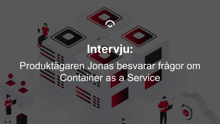 Text över bild. CaaS intervju med produktägare - container as a service Text over image. CaaS interview with product owner - container as a service