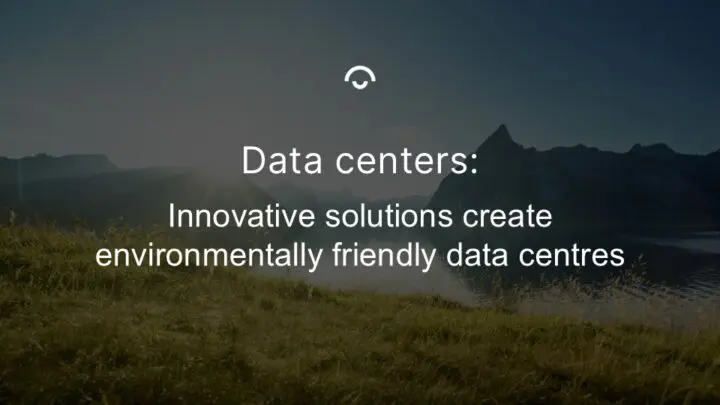 Article image: A grassy meadow in front of a lake. Dark mountains in the distance. The sun is dazzling. Text: Data centers: Innovative solutions create environmentally friendly data centres
