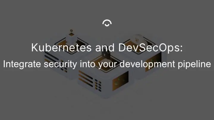 Article image: Illustration of three computer servers with a small cloud and padlock. Text: Kubernetes and DevSecOps: Integrate security into your development pipeline