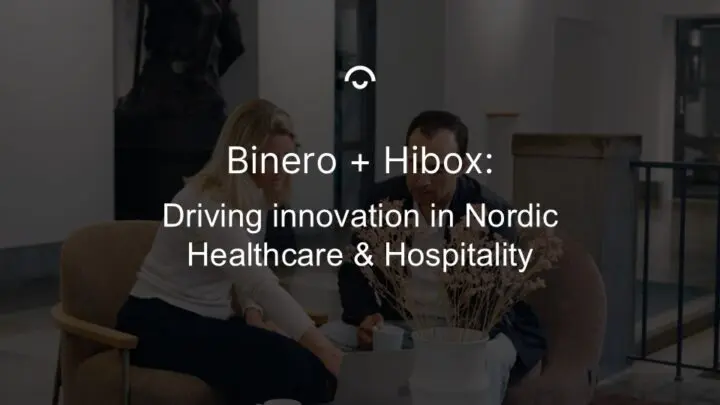 Binero + Hibox driving innovation in Nordic healthcare and hospitality