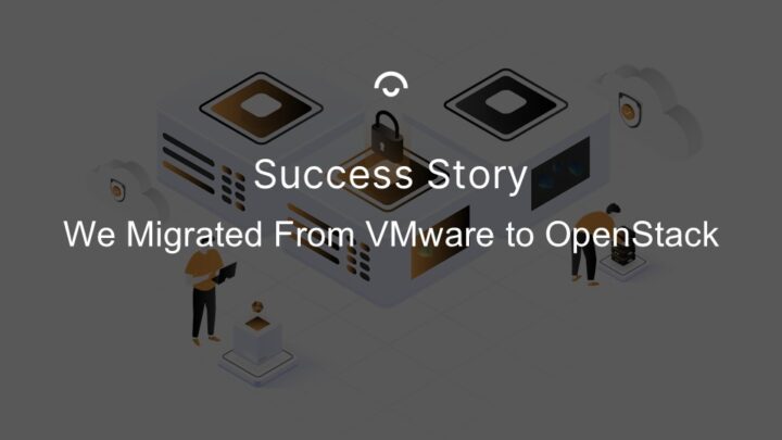We migrated from VMvare to OpenStack