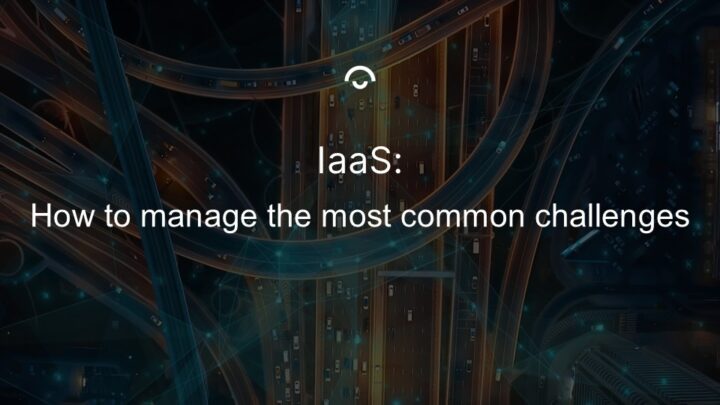 IaaS: How to manage the most common challenges