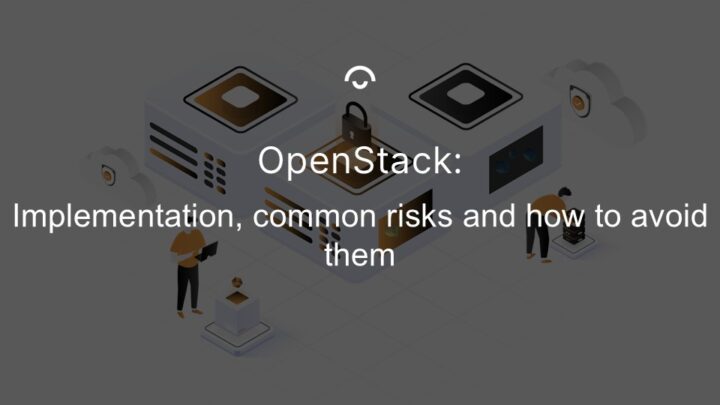 OpenStack: Implementation, common risks and how to avoid them