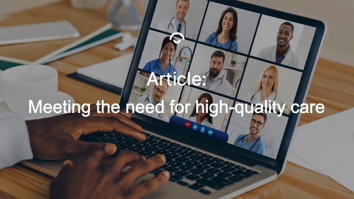 Person participates in video meeting with healthcare staff, text: "Article: Meeting the need for high-quality care".